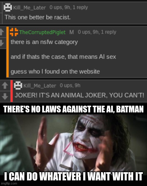 THERE'S NO LAWS AGAINST THE AI, BATMAN; I CAN DO WHATEVER I WANT WITH IT | image tagged in memes,and everybody loses their minds | made w/ Imgflip meme maker