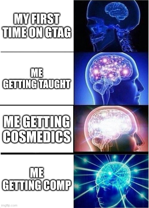 Gorilla Tag Players | MY FIRST TIME ON GTAG; ME GETTING TAUGHT; ME GETTING COSMEDICS; ME GETTING COMP | image tagged in memes,expanding brain | made w/ Imgflip meme maker