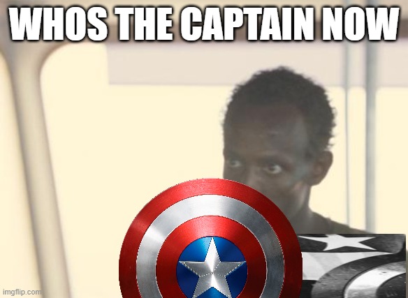 The Captain | WHOS THE CAPTAIN NOW | image tagged in i'm the captain now,captain america,funny,viral meme | made w/ Imgflip meme maker