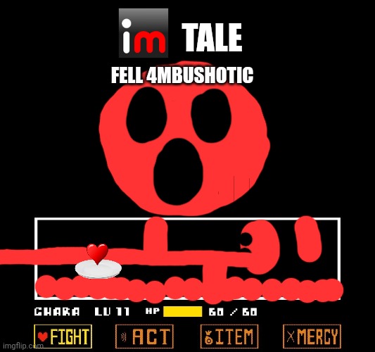 IMtale secret Boss | TALE; FELL 4MBUSHOTIC | image tagged in undertale fight crop | made w/ Imgflip meme maker