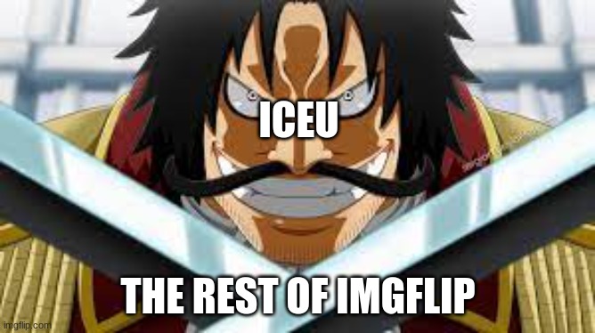 you want my treasure, you can have  I left everything I gathered together in one place. Now you'll just have to find it!." | ICEU; THE REST OF IMGFLIP | image tagged in one piece,iceu | made w/ Imgflip meme maker