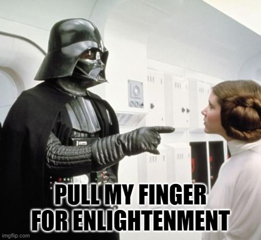 Pull My Finger | PULL MY FINGER FOR ENLIGHTENMENT | image tagged in pull my finger | made w/ Imgflip meme maker