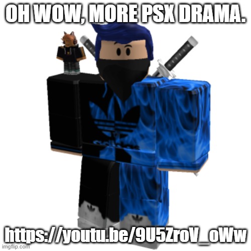 Zero Frost | OH WOW, MORE PSX DRAMA. https://youtu.be/9U5ZroV_oWw | image tagged in zero frost | made w/ Imgflip meme maker