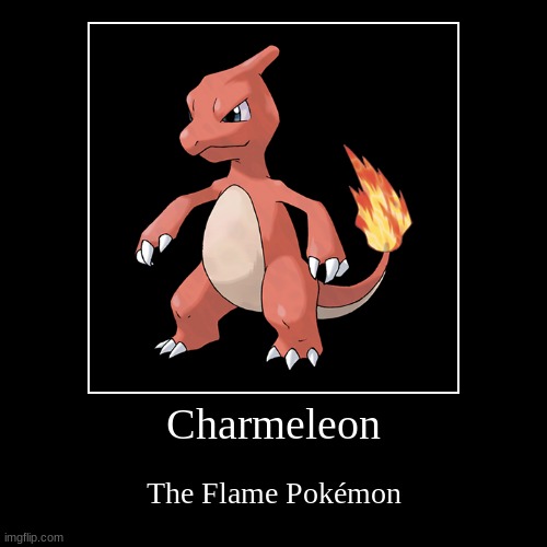 Charmeleon | image tagged in funny,demotivationals,fun,funny memes,memes,lol so funny | made w/ Imgflip demotivational maker