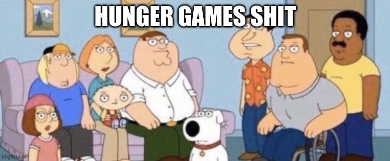 Damn bro you got the whole squad laughing | HUNGER GAMES SHIT | image tagged in damn bro you got the whole squad laughing | made w/ Imgflip meme maker
