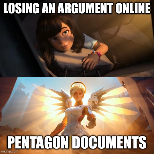 Overwatch Mercy Meme | LOSING AN ARGUMENT ONLINE; PENTAGON DOCUMENTS | image tagged in overwatch mercy meme | made w/ Imgflip meme maker