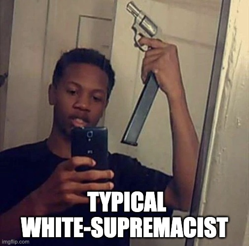 brainwashing | TYPICAL WHITE-SUPREMACIST | image tagged in hypocrisy | made w/ Imgflip meme maker