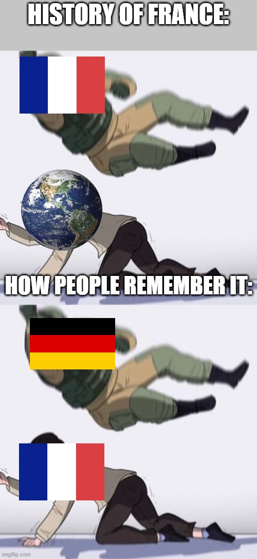 HISTORY OF FRANCE:; HOW PEOPLE REMEMBER IT: | image tagged in fuse the hostage | made w/ Imgflip meme maker
