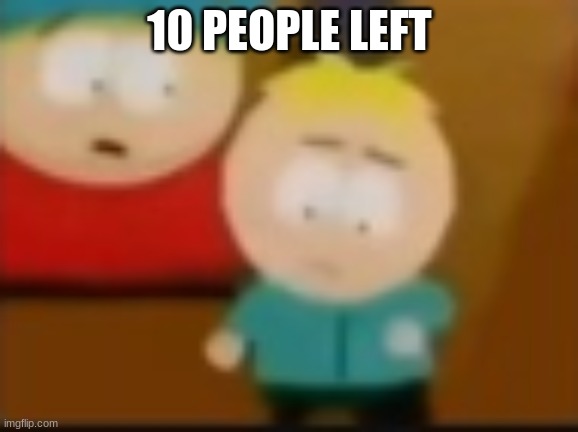 bros trying to dance | 10 PEOPLE LEFT | image tagged in bros trying to dance | made w/ Imgflip meme maker