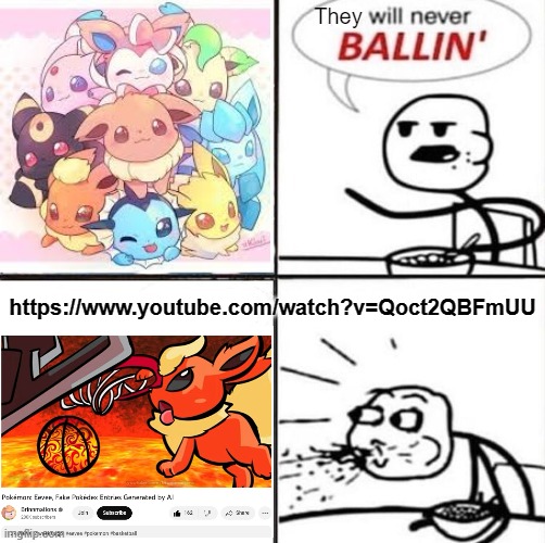Link in comments. | https://www.youtube.com/watch?v=Qoct2QBFmUU | image tagged in he will never be ballin,ballin,ai,eevee,eeveelutions | made w/ Imgflip meme maker
