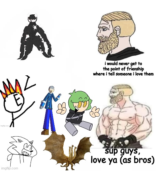 pals, some might even call them buddies | i would never get to the point of frienship where i tell someone i love them; sup guys, love ya (as bros) | made w/ Imgflip meme maker