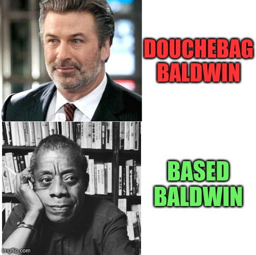Baldwins | DOUCHEBAG
BALDWIN; BASED
BALDWIN | image tagged in baldwin | made w/ Imgflip meme maker