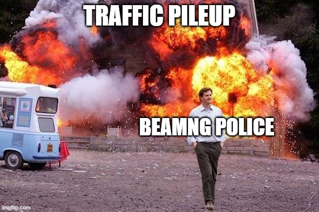 just gonna drive right by | TRAFFIC PILEUP; BEAMNG POLICE | image tagged in car crash,beamng,beamng drive | made w/ Imgflip meme maker