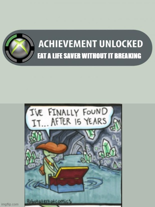 achievement unlocked | EAT A LIFE SAVER WITHOUT IT BREAKING | image tagged in achievement unlocked | made w/ Imgflip meme maker