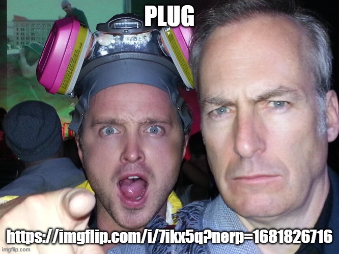 it got featured, surprisingly | PLUG; https://imgflip.com/i/7ikx5q?nerp=1681826716 | image tagged in aaron paul points at you with bob odenkirk staring at you | made w/ Imgflip meme maker