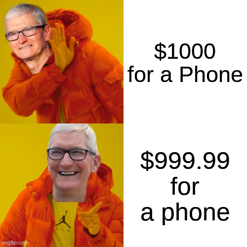:) | $1000 for a Phone; $999.99 for a phone | image tagged in memes,drake hotline bling | made w/ Imgflip meme maker