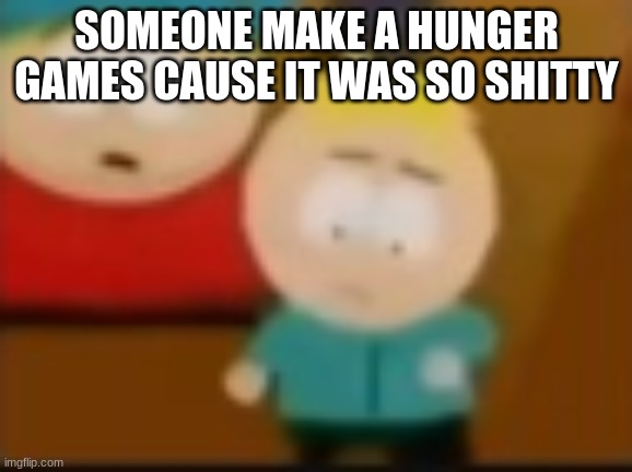 bros trying to dance | SOMEONE MAKE A HUNGER GAMES CAUSE IT WAS SO SHITTY | image tagged in bros trying to dance | made w/ Imgflip meme maker