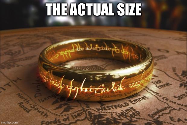 the one ring | THE ACTUAL SIZE | image tagged in the one ring | made w/ Imgflip meme maker