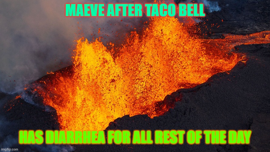 Taco Bell | MAEVE AFTER TACO BELL; HAS DIARRHEA FOR ALL REST OF THE DAY | image tagged in funny memes | made w/ Imgflip meme maker