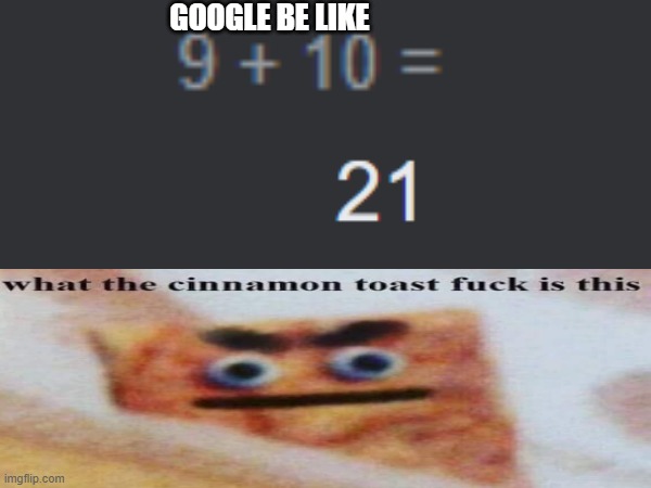 Google in a nutshell | GOOGLE BE LIKE | image tagged in funny | made w/ Imgflip meme maker