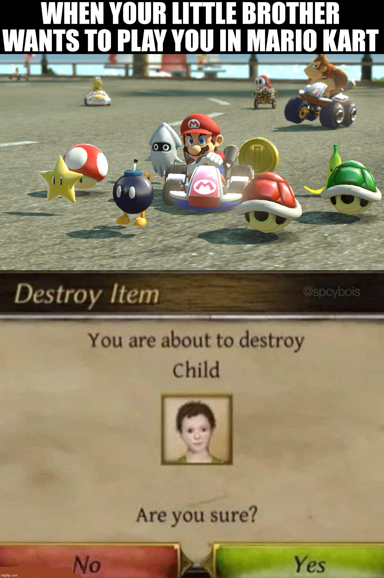 WHEN YOUR LITTLE BROTHER WANTS TO PLAY YOU IN MARIO KART | image tagged in mario kart | made w/ Imgflip meme maker