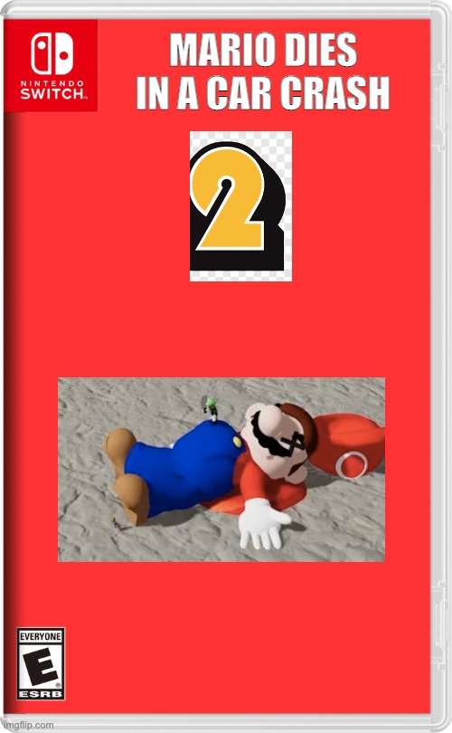 new game leak | MARIO DIES IN A CAR CRASH | image tagged in nintendo switch,mario | made w/ Imgflip meme maker