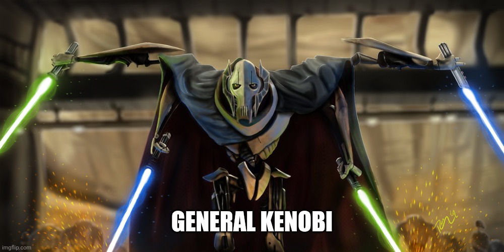 grevious | GENERAL KENOBI | image tagged in grevious | made w/ Imgflip meme maker