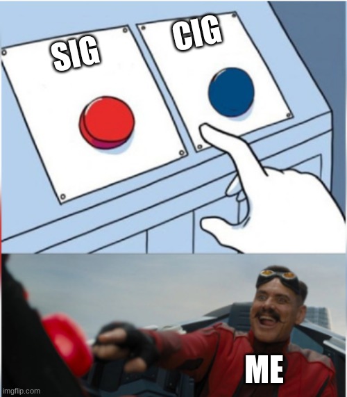 hehe! | CIG; SIG; ME | image tagged in robotnik pressing red button | made w/ Imgflip meme maker