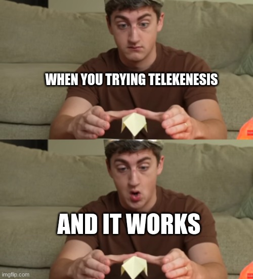 'wow' | WHEN YOU TRYING TELEKENESIS; AND IT WORKS | image tagged in level 100 wizard | made w/ Imgflip meme maker