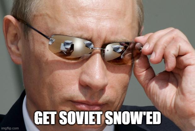 In Soviet Russia | GET SOVIET SNOW'ED | image tagged in in soviet russia | made w/ Imgflip meme maker