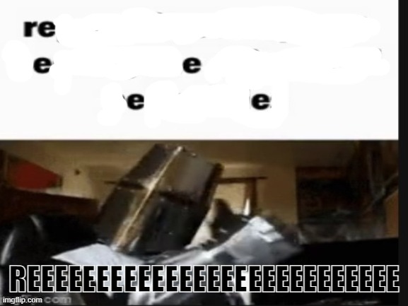 idfk I'm unfunny | REEEEEEEEEEEEEEEEEEEEEEEEEEE | image tagged in repost if you support beating the shit out of pedophiles | made w/ Imgflip meme maker