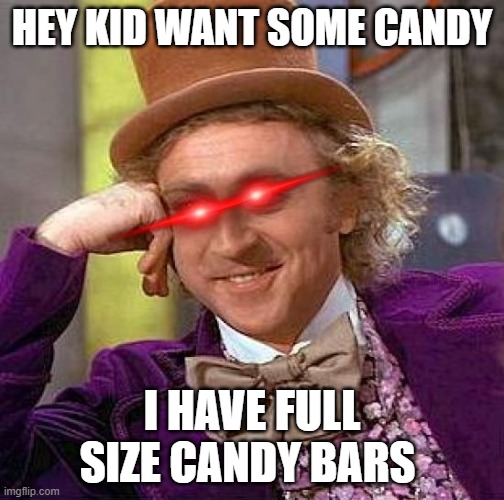 Creepy Condescending Wonka | HEY KID WANT SOME CANDY; I HAVE FULL SIZE CANDY BARS | image tagged in memes,creepy condescending wonka | made w/ Imgflip meme maker