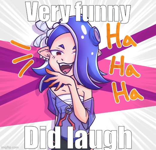 Very funny Did laugh | made w/ Imgflip meme maker