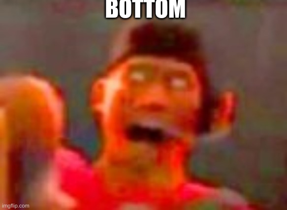 BOTTOM | made w/ Imgflip meme maker