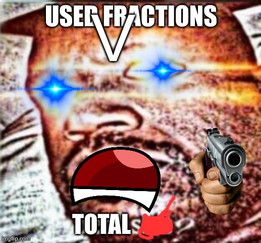 USED FRACTIONS TOTAL V | made w/ Imgflip meme maker