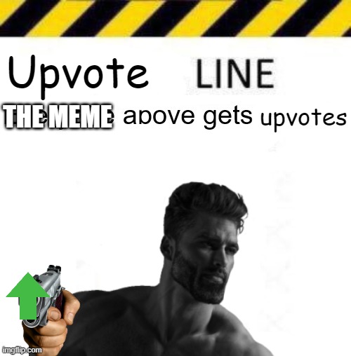 Don't upvote me!!! Upvote the ones above!!!! | Upvote; THE MEME; upvotes | image tagged in upvotes,funny,memes | made w/ Imgflip meme maker