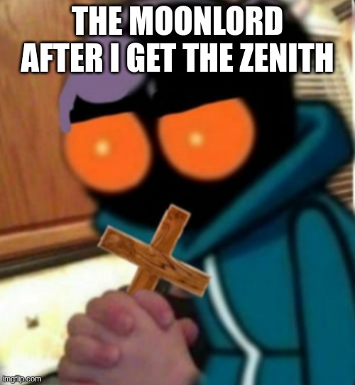 Moonlord is dead | THE MOONLORD AFTER I GET THE ZENITH | image tagged in whitty with a holy cross | made w/ Imgflip meme maker