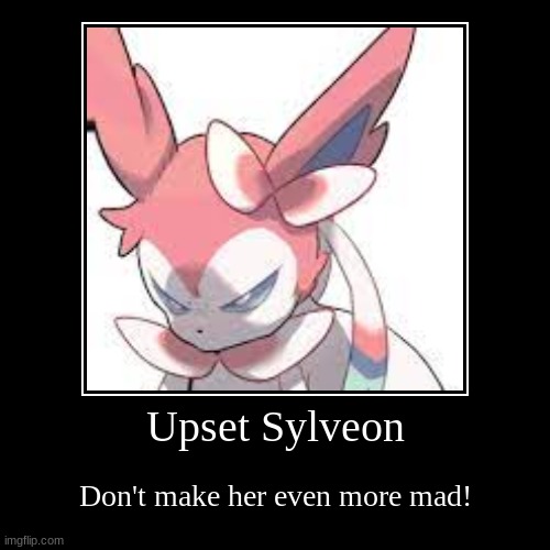 Upset Sylveon | image tagged in funny,demotivationals,upset sylveon,pokemon,sylveon | made w/ Imgflip demotivational maker