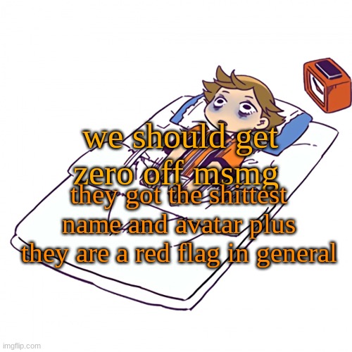 . | we should get zero off msmg; they got the shittest name and avatar plus they are a red flag in general | made w/ Imgflip meme maker
