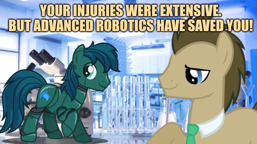 YOUR INJURIES WERE EXTENSIVE. BUT ADVANCED ROBOTICS HAVE SAVED YOU! | made w/ Imgflip meme maker