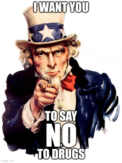 elementary memes | I WANT YOU; TO SAY
.
.
TO DRUGS; NO | image tagged in memes,uncle sam | made w/ Imgflip meme maker