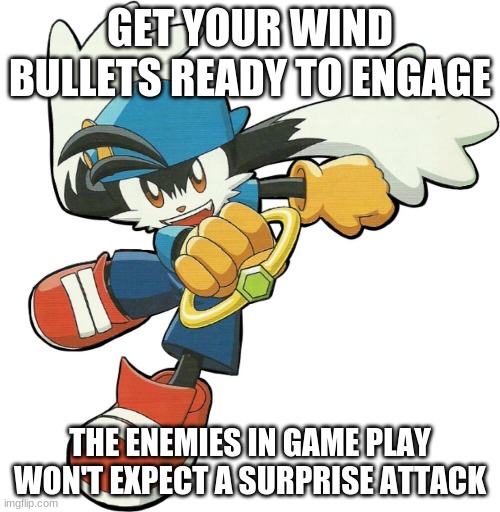 Get ready for the outcome towards your foes | GET YOUR WIND BULLETS READY TO ENGAGE; THE ENEMIES IN GAME PLAY WON'T EXPECT A SURPRISE ATTACK | image tagged in klonoa,namco,bandainamco,namcobandai,bamco,smashbroscontender | made w/ Imgflip meme maker