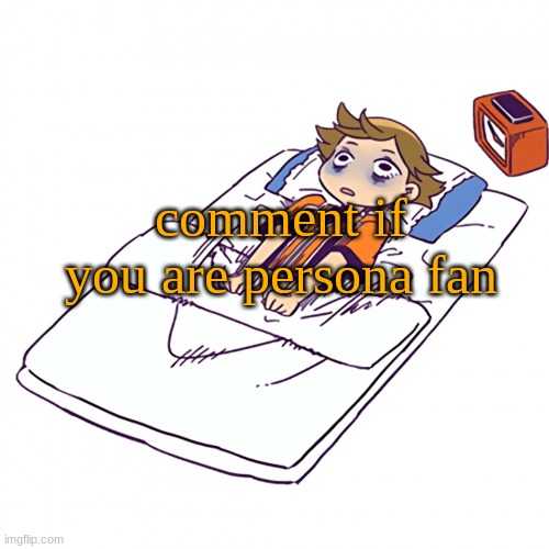 im bored | comment if you are persona fan | made w/ Imgflip meme maker