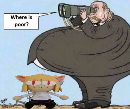 Where is poor? | image tagged in where is poor | made w/ Imgflip meme maker