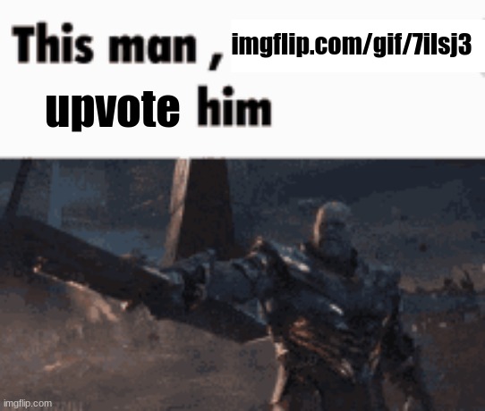 This man, _____ him | imgflip.com/gif/7ilsj3; upvote | image tagged in this man _____ him | made w/ Imgflip meme maker