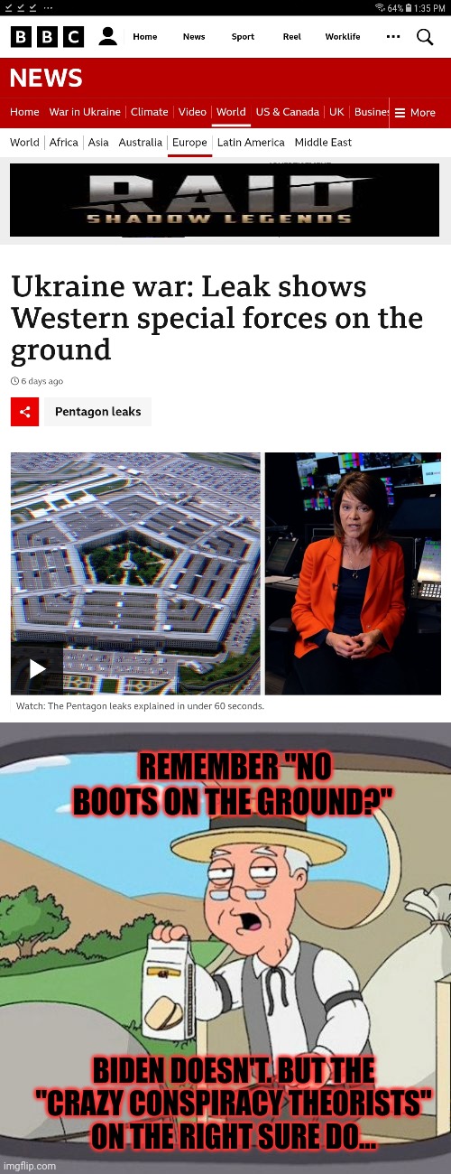 Oh my golly!? The military industrial complex lied again? You mean just like every US proxy war in history? | REMEMBER "NO BOOTS ON THE GROUND?"; BIDEN DOESN'T. BUT THE "CRAZY CONSPIRACY THEORISTS" ON THE RIGHT SURE DO... | image tagged in memes,pepperidge farm remembers,who woulda seen,this coming,lol,boots on the ground | made w/ Imgflip meme maker