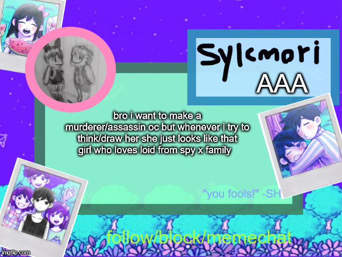 sylcs epik omor photo temp anh anh~ | AAA; bro i want to make a murderer/assassin oc but whenever i try to think/draw her she just looks like that girl who loves loid from spy x family | image tagged in sylcs epik omor photo temp anh anh | made w/ Imgflip meme maker
