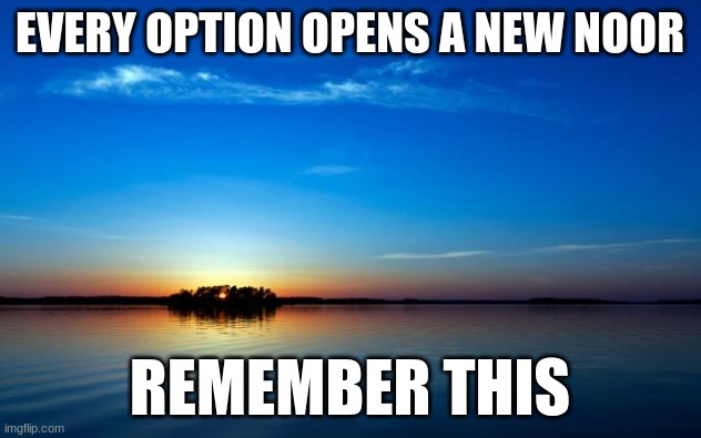 NOOR | EVERY OPTION OPENS A NEW NOOR; REMEMBER THIS | image tagged in inspirational quote | made w/ Imgflip meme maker