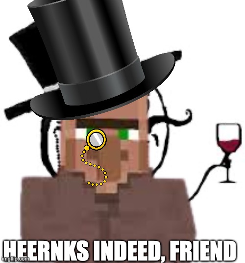 HEERNKS INDEED, FRIEND | made w/ Imgflip meme maker