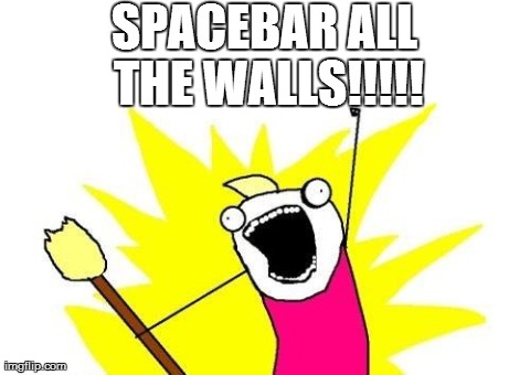 While You're Playing "Doom"..... | SPACEBAR ALL THE WALLS!!!!! | image tagged in memes,x all the y | made w/ Imgflip meme maker